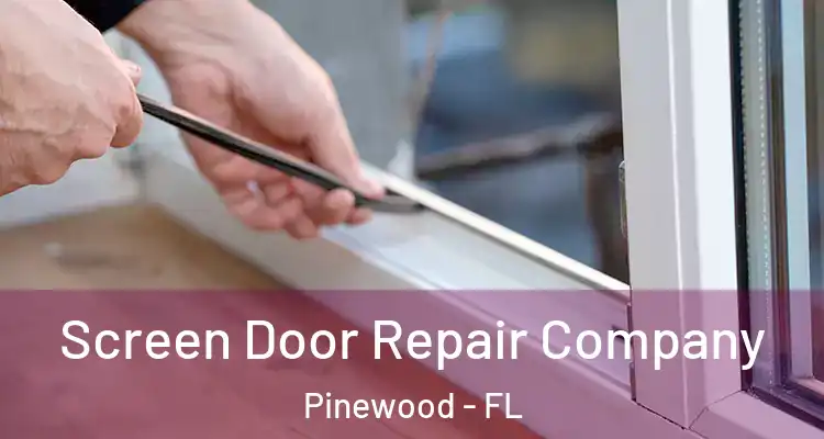  Screen Door Repair Company Pinewood - FL